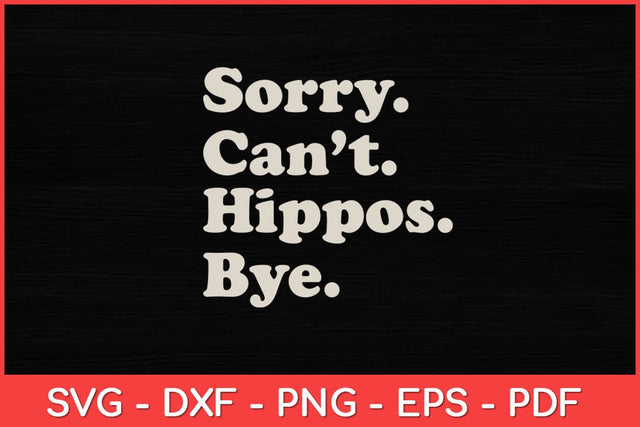 Sorry Can't Hippos Bye Hippo Hippopotamus Funny Svg Design SVG artprintfile 
