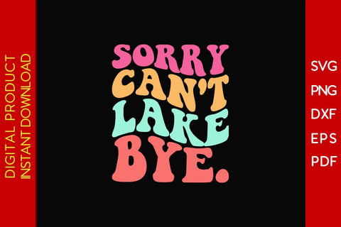 Sorry Can't Lake Bye Retro Summer Vacation SVG PNG PDF Cut File SVG Creativedesigntee 