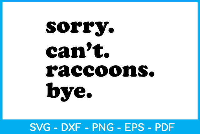 Sorry Can’t Raccoons Bye SVG PNG PDF Cut File SVG Creativedesigntee 