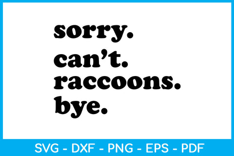 Sorry Can’t Raccoons Bye SVG PNG PDF Cut File SVG Creativedesigntee 