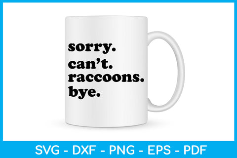 Sorry Can’t Raccoons Bye SVG PNG PDF Cut File SVG Creativedesigntee 