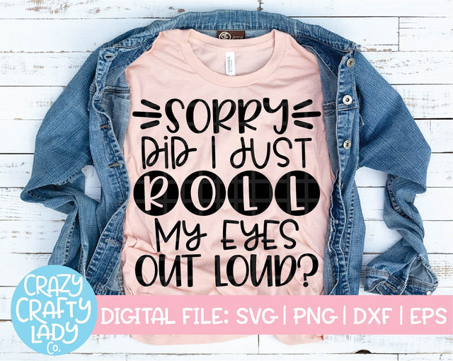 Sorry, Did I Just Roll My Eyes Out Loud? SVG Crazy Crafty Lady Co. 