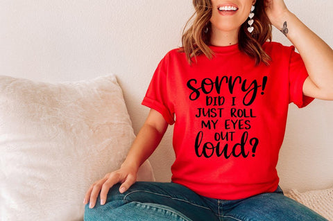Sorry! Did I Just Roll My Eyes Out Loud svg SVG Simply Cutz 