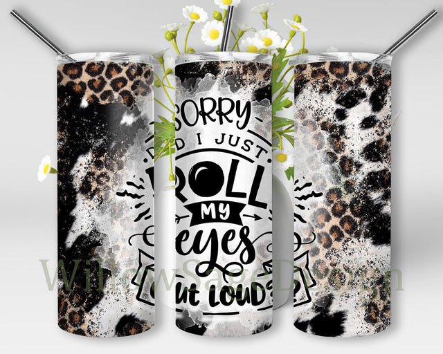 Sorry Did I Just Roll My Eyes Outloud Sassy 20 oz Skinny Tumbler Sublimation, Funny Sarcastic, Sarcastic Tumbler, Sublimation Png Sublimation WillowSageDesign 