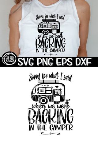 Sorry For What I Said Backing In The Camper SVG PNG EPS DXF SVG On the Beach Boutique 