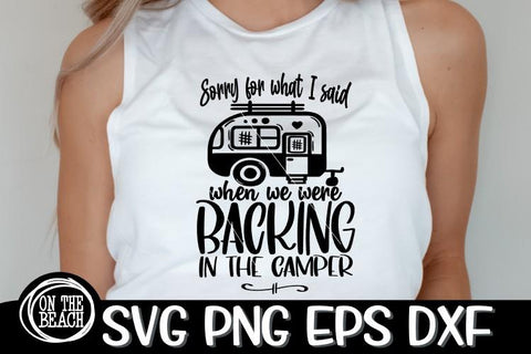 Sorry For What I Said Backing In The Camper SVG PNG EPS DXF SVG On the Beach Boutique 