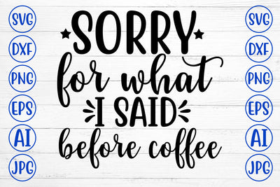 SORRY FOR WHAT I SAID BEFORE COFFEE SVG Cut File SVG Syaman 