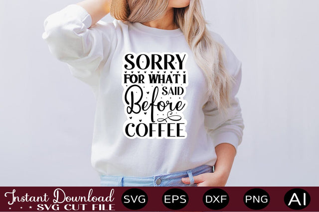 Sorry For What I Said Before Coffee SVG SVG designmaster24 