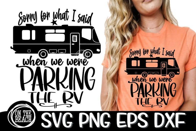 Sorry For What I Said Parking The RV - Class A - SVG PNG EPS DXF SVG On the Beach Boutique 