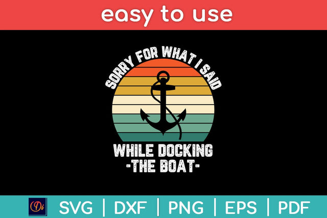 Sorry For What I Said While Docking The Boat Svg Design SVG artprintfile 