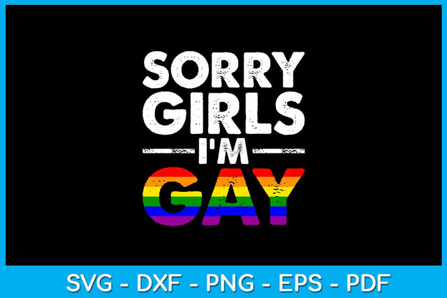 Sorry Girls I'm Gay Pride Month SVG PNG PDF Cut File SVG Creativedesigntee 