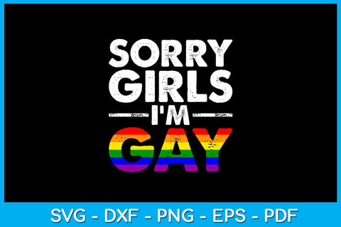 Sorry Girls I'm Gay Pride Month SVG PNG PDF Cut File SVG Creativedesigntee 