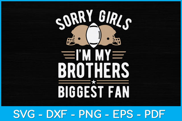 Sorry Girls I’m My Brothers Biggest Fan Svg Design SVG artprintfile 