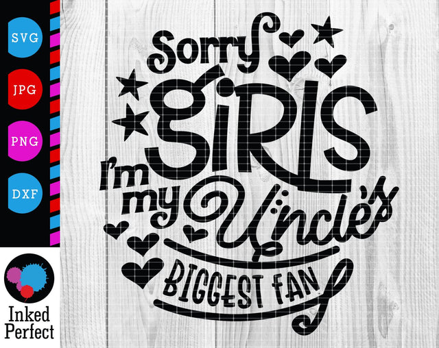 Sorry Girls I'm My Uncle's Biggest Fan SVG Inked Perfect 