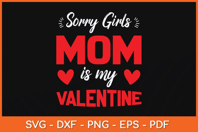 Sorry Girls Mom Is My Valentine Svg Cutting File SVG artprintfile 