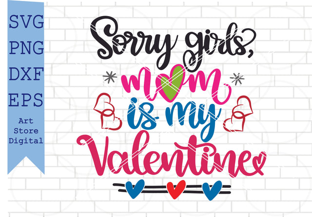 Sorry Girls, Mom is my Valentine Svg, Valentine Svg, Png, Dxf, Eps Cut Files SVG Artstoredigital 