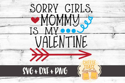 Sorry Girls Mommy Is My Valentine SVG Cheese Toast Digitals 