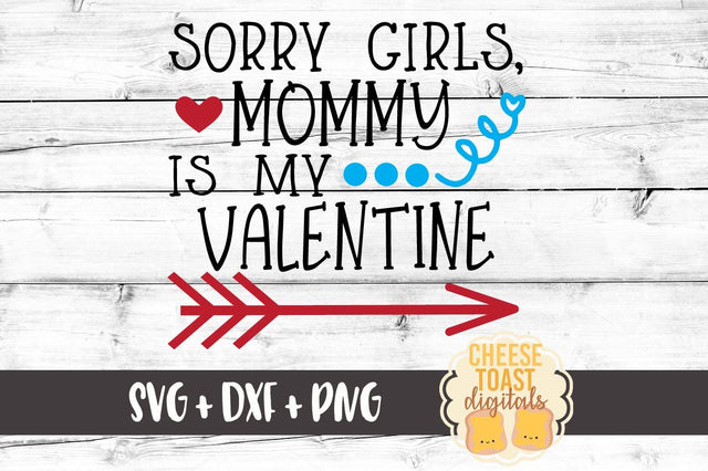 Sorry Girls Mommy Is My Valentine SVG Cheese Toast Digitals 