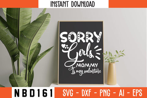 SORRY GIRLS MOMMY IS MY VALENTINE Svg Design SVG Nbd161 