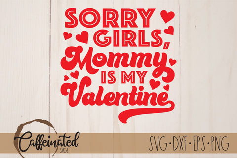 Sorry Girls Mommy Is My Valentine svg SVG Caffeinated SVGs 