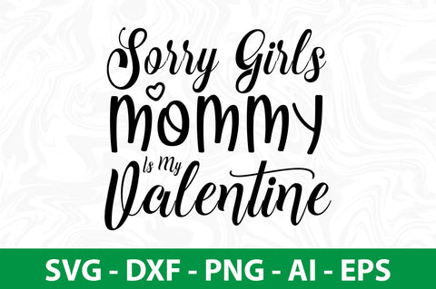 Sorry Girls Mommy is My Valentine svg SVG nirmal108roy 