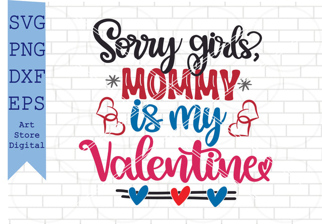 Sorry Girls, Mommy Is My Valentine Svg, Valentine Svg, Png, Dxf, Eps Cut Files SVG Artstoredigital 