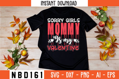 sorry girls mommy is my valentine T-Shirt Design SVG Nbd161 