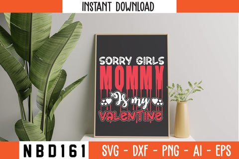 sorry girls mommy is my valentine T-Shirt Design SVG Nbd161 
