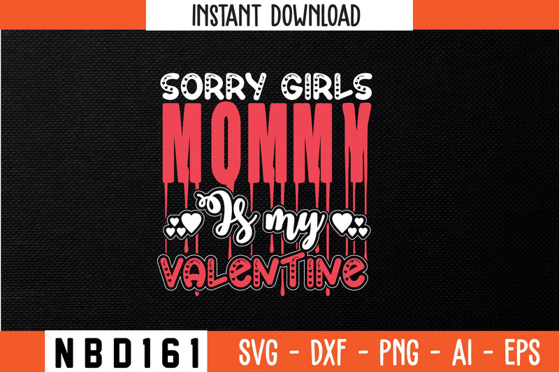 sorry girls mommy is my valentine T-Shirt Design SVG Nbd161 