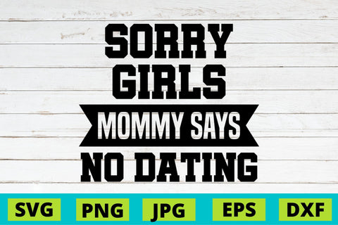 Sorry Girls Mommy Says no Dating SVG NextArtWorks 
