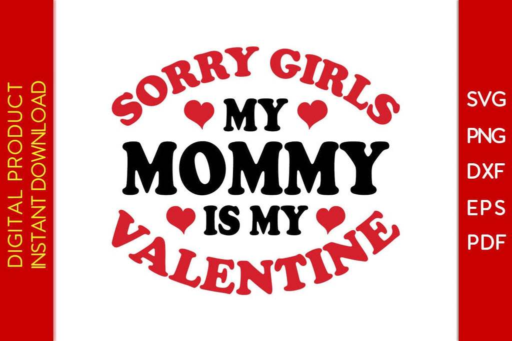 Sorry Girls My Mommy Is My Valentine SVG PNG EPS Cut File - So Fontsy