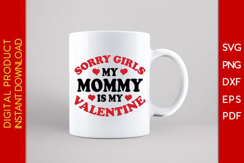 Sorry Girls My Mommy Is My Valentine SVG PNG EPS Cut File SVG Creativedesigntee 
