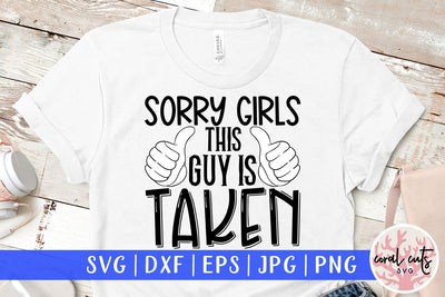 Sorry girls this guy is taken - Wedding SVG EPS DXF PNG Cutting File SVG CoralCutsSVG 