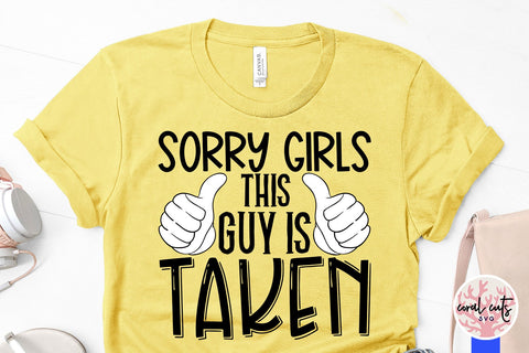 Sorry girls this guy is taken - Wedding SVG EPS DXF PNG Cutting File SVG CoralCutsSVG 