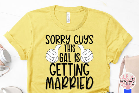 Sorry guys this gal is getting married - Wedding SVG EPS DXF PNG Cutting File SVG CoralCutsSVG 