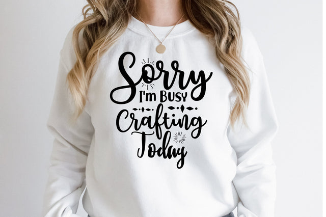 Sorry I am Busy Crafting Today svg SVG orpitasn 