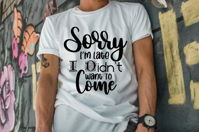 Sorry I am Late I Didnot Want To Come SVG orpitasn 