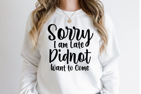 Sorry I am Late I Didnot Want to Come svg SVG orpitasn 