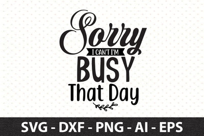 Sorry I can not I am busy that day svg SVG orpitasn 