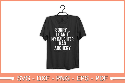 Sorry I Can’t Dad My Daughter Has Archery Svg File SVG Helal 