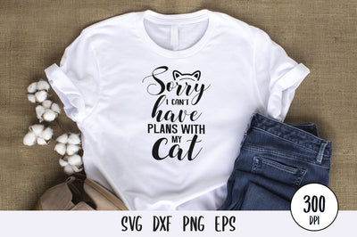 Sorry I Can't Have Plans With My Cat SVG Design SVG futivesvg 