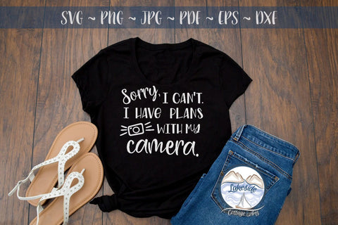 Sorry I Can't I Have Plans with My Camera SVG Lakeside Cottage Arts 