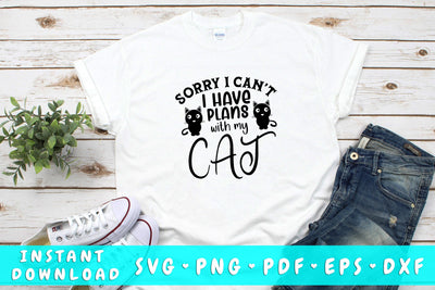 Sorry I Can't I Have Plans With My Cat SVG SVG HappyDesignStudio 