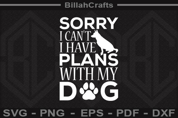 Sorry I Can't I Have Plans With My Dog SVG File SVG BillahCrafts 