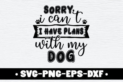 Sorry I Can't I have Plans with my Dog SVG md faruk hossain 