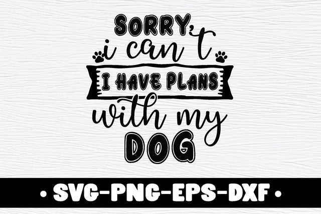 Sorry I Can't I have Plans with my Dog SVG md faruk hossain 