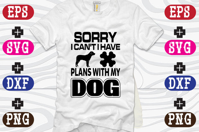 Sorry i can't I Have Plans With My Dog SVG Nurstore 