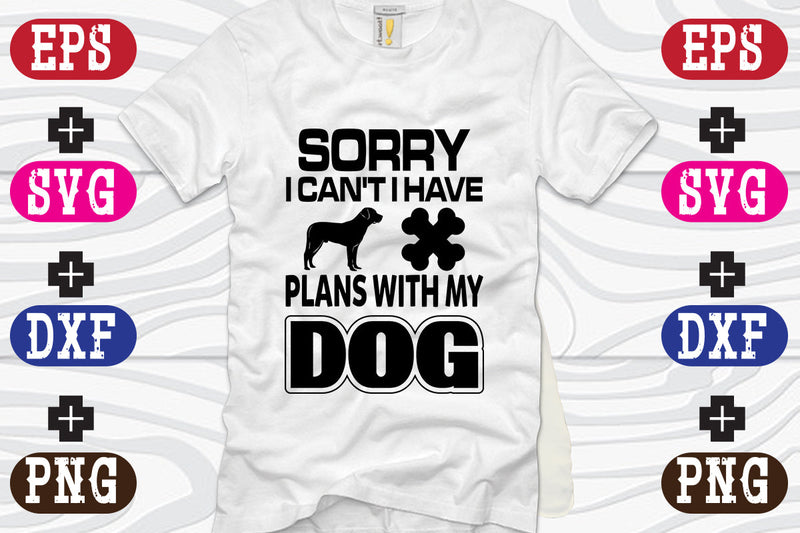 Sorry i can't I Have Plans With My Dog SVG Nurstore 