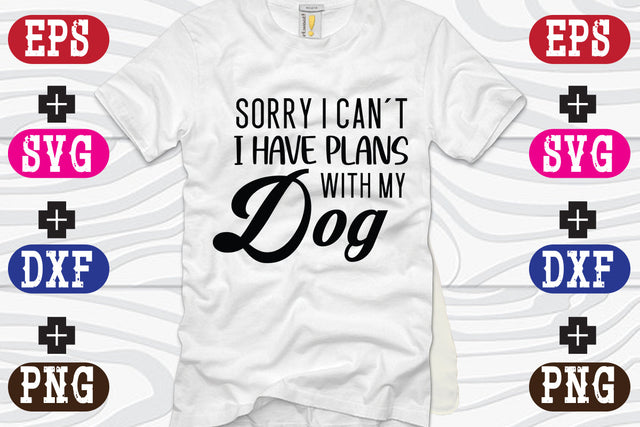 Sorry i can't I Have Plans With My Dog SVG Nurstore 