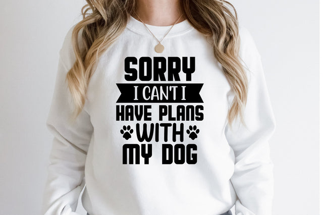 Sorry I Can't I Have Plans With My Dog svg SVG orpitasn 
